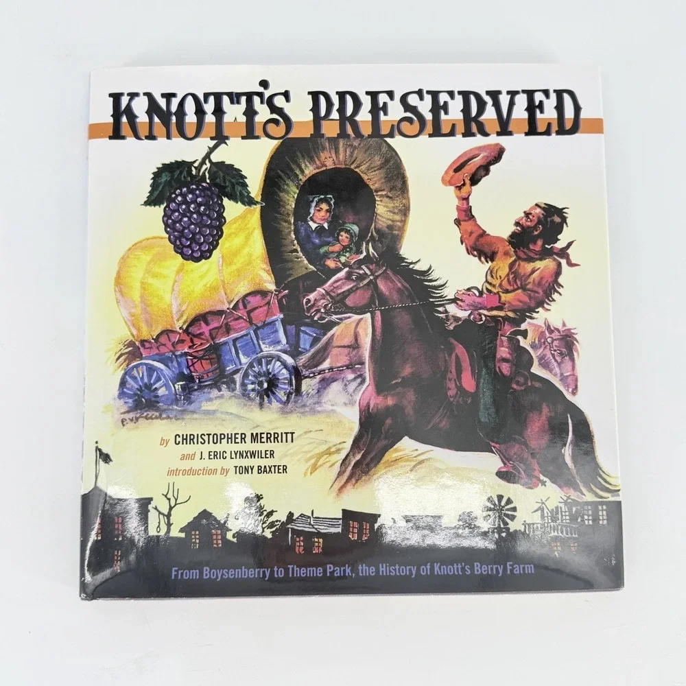 Knott's Preserved : From Boysenberry to Theme Park: The History of Knott's Berry